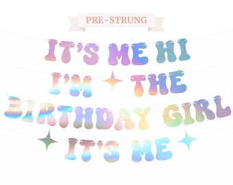Pre-Strung It&#39;s Me Hi I&#39;m The Birthday Girl It&#39;s Me Banner - NO DIY - Iridescent Birthday Party Banner - Pre-Strung - Taylor Themed Birthday