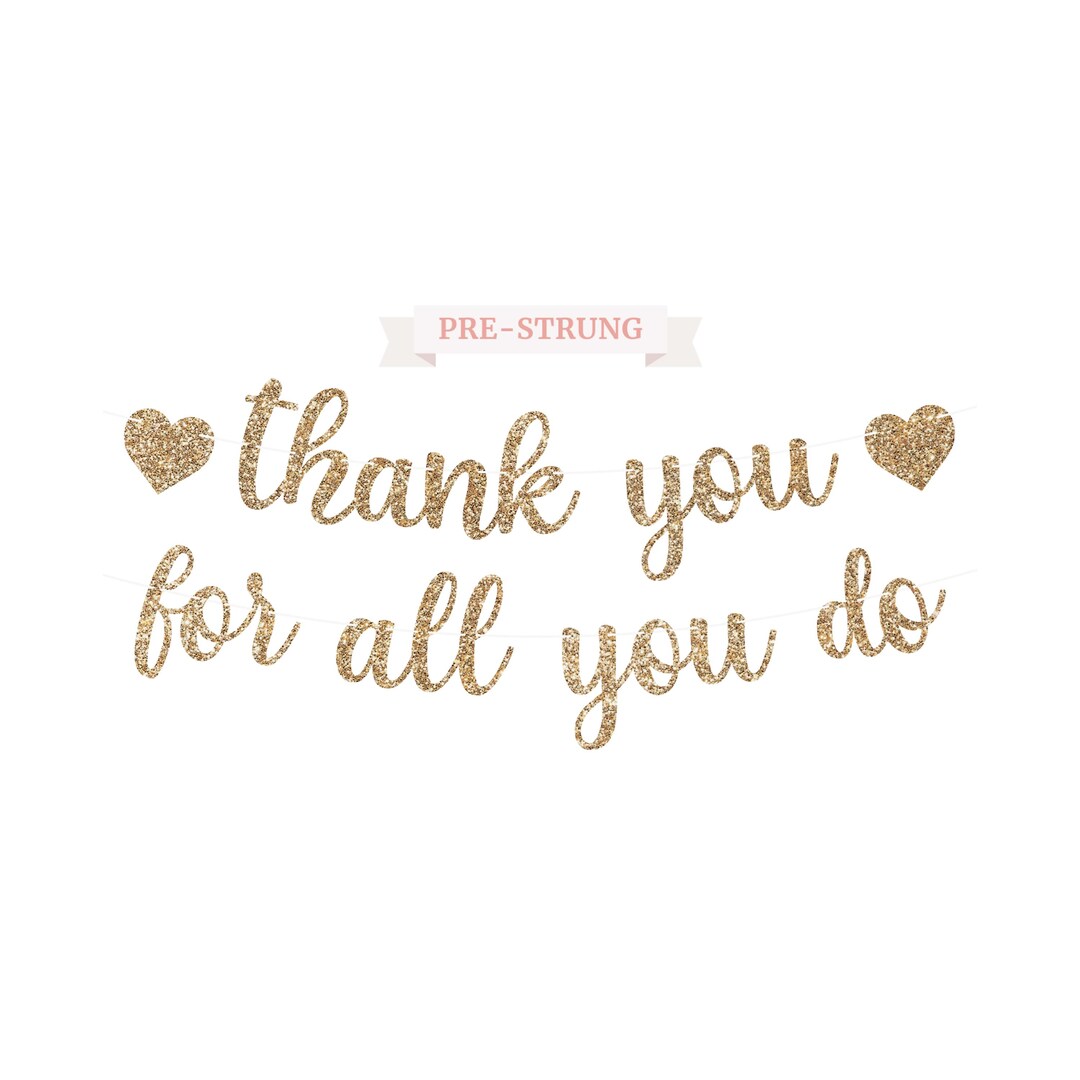 Pre-strung Thank You for All You Do Banner - NO DIY - Gold Glitter ...