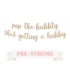 Pop The Bubbly She&#39;s Getting A Hubby Banner - NO DIY - Gold Glitter Bachelorette Bridal Party Banner - Pre-Strung Garland on 8 ft Strand