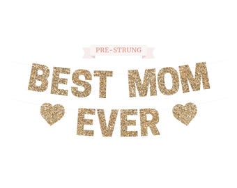 Pre-Strung Best Mom Ever Banner - NO DIY - Gold Glitter Mothers Day Banner - Pre-Strung on 8 ft Strand - Happy Mothers Day Banner Decoration