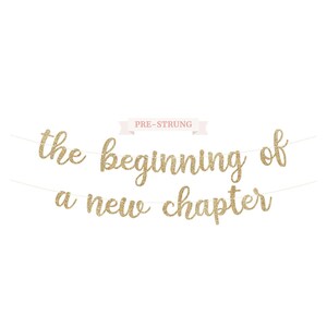Pre-Strung The Beginning of A New Chapter Banner - NO DIY - Gold Glitter Retirement, Graduation, or Wedding Banner on 10 ft Strands