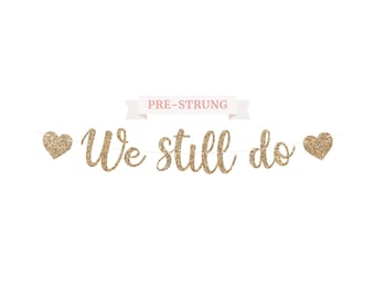 Pre-Strung We Still Do Banner - NO DIY - Gold Glitter Anniversary Banner - Pre-Strung Garland on 8 ft Strand - Vow Renewal Anniversary Decor