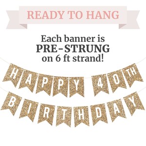 Gold glitter banner that reads "HAPPY 40TH BIRTHDAY". Each flag is pre-strung on a 6 ft strand. Ready to hang.