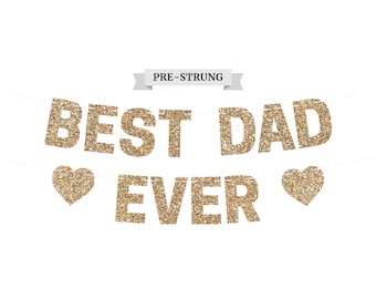 Pre-Strung Best Dad Ever Banner - NO DIY - Gold Glitter Fathers Day Banner - Pre-Strung on 8 ft Strand - Happy Fathers Day Party Decorations