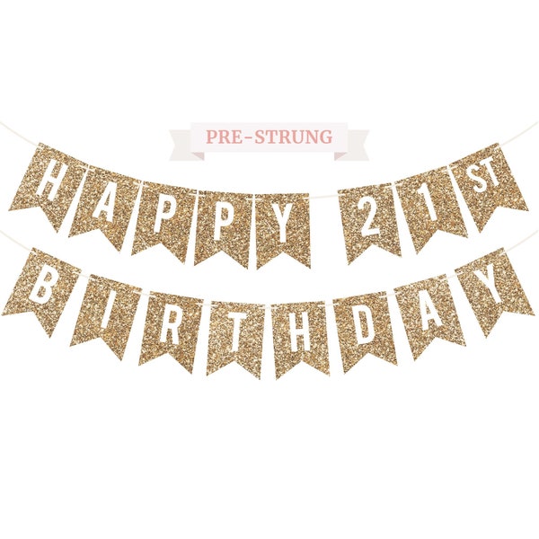 Pre-Strung Happy 21st Birthday Banner - NO DIY - Gold Glitter 21st Birthday Party Banner For Men or Women - Garland on 6 ft Strands