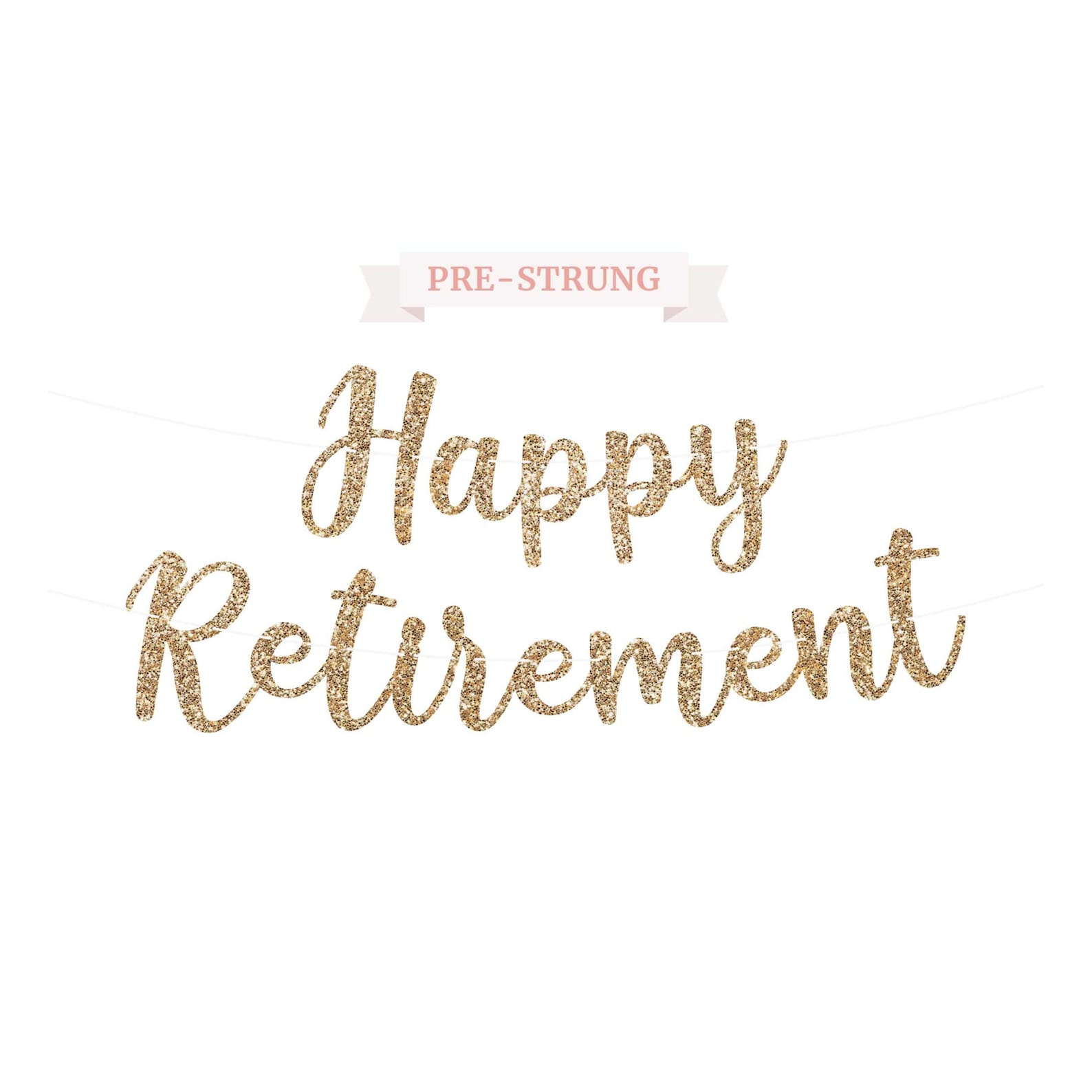 Pre-strung Happy Retirement Banner - NO DIY - Gold Glitter Happy ...