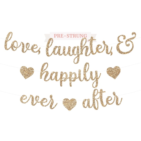 Pre-Strung Love Laughter & Happily Ever After Banner - NO DIY - Gold Glitter Wedding Bridal Party Banner - Pre-Strung Garland on 8 ft Strand