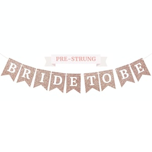 Pre-Strung Bride To Be Banner - NO DIY - Rose Gold Glitter Bachelorette Bridal Party Banner - Pre-Strung Garland on 8 ft Strand