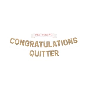 Pre-Strung Congratulations Quitter Banner - NO DIY - Gold Glitter Retirement Banner - Pre-Strung on 10 ft Strand - Happy Retirement Party