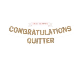 Pre-Strung Congratulations Quitter Banner - NO DIY - Gold Glitter Retirement Banner - Pre-Strung on 10 ft Strand - Happy Retirement Party