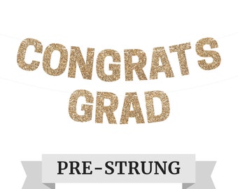 Pre-Strung Congrats Grad Banner - NO DIY - Gold Glitter Graduation Party Banner - Pre-Strung on 8 ft Strand - Congrats Grad Class of 2023