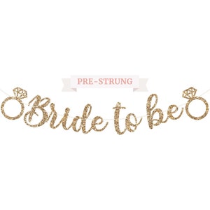 Pre-Strung Bride To Be Banner - NO DIY - Gold Glitter Bachelorette Bridal Party Banner in Script - Pre-Strung Garland on 6 ft Strand