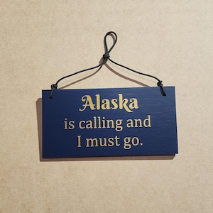 Alaska is calling and I must go, Alaska Sign, Alaska Gift, Alaska Summer Job, Customizeable for Any State, Alaska Love