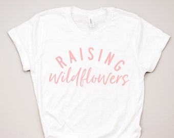 Raising Wildflowers © THE ORIGINAL | Mom of Girls Shirt | Graphic Tees for Mom | Mother's Day | Mama Graphic Tee | Gift for Mom |