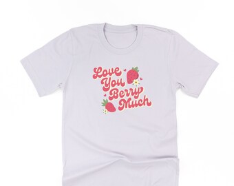 Love You Berry Much - Unisex Tee | Valentine's Day Shirt | Valentine T Shirt | Valentine Tees | Valentine Graphic Tee | Valentine's Day |