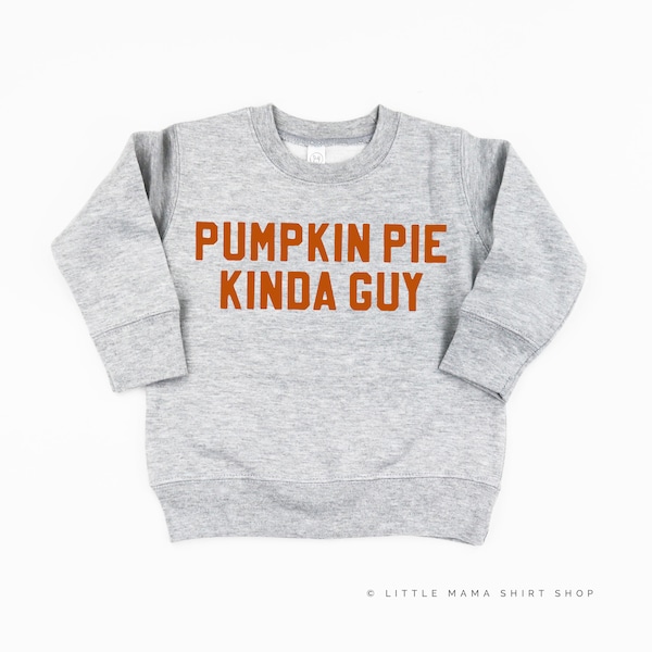 Pumpkin Pie Kinda Guy - Child Sweater | Fall Sweater for Kids | Kid Sweatshirt | Thanksgiving Shirt | Fall Graphic Tee | Pumpkin Pie Lover |