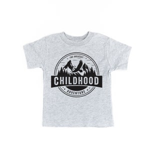 Childhood - The Greatest Adventure - Short Sleeve Child Shirt | Toddler Shirt | Kid Shirts | Child Tees | Child Shirts | Shirts for Kids |