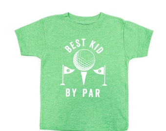 Best Kid By Par - Short Sleeve Child Shirt | Kid Shirt | Boy Shirt | Little Boy Shirt Golf Shirt | Girl Shirt | Little Girl Shirt | Golf Tee
