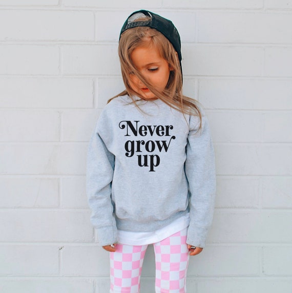 Never grow up sweatshirt sale