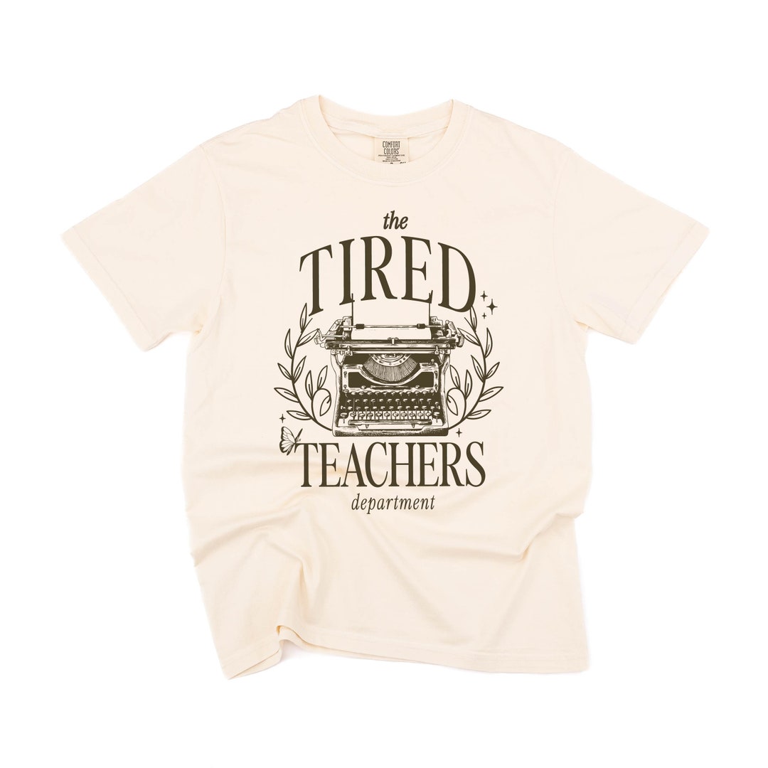 Teacher - the Tired Teachers Department - Short Sleeve Comfort Colors ...