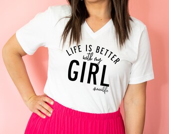 Life is Better with my Girl - Unisex Tee | Mom of Girls | Mama Graphic Tee | Shirts for Moms | Mother's Day Gift | Mom of Girls Tee