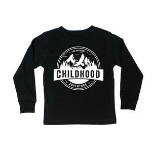 Childhood - The Greatest Adventure - LONG SLEEVE Child Shirt | Toddler Shirt | Kid Shirts | Child Tees | Child Shirts | Shirts for Kids |