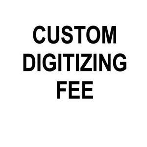 May include: Black and white text that reads "CUSTOM DIGITIZING FEE"