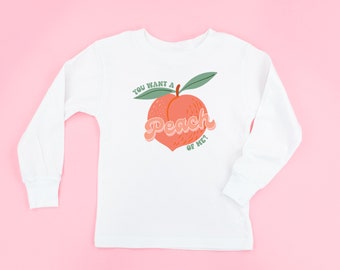 You Want a Peach of Me? - Long Sleeve Child Shirt | Kids Spring Shirt | Kids Graphic Tee | Kids Fruit Shirt | Spring Graphic Tee | Fruit Pun