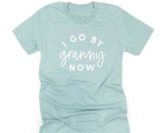 I Go By Granny Now © - Unisex Tee | Granny Shirt | Shirt for Granny | Graphic Tee | Granny Gift | Mother&#39;s Day Gift | Granny Graphic Tee