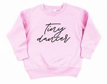 Tiny Dancer | Girl SWEATER | Sweater for Kids | Kid Sweatshirt | Girl Shirt | Girl Graphic T Shirt | Toddler Sweatshirt | Little Girl Gift