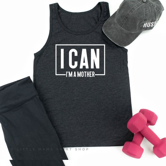I Can I M A Mother Workout Top Workout Tanks For Women Unisex Mom Workout Tanks Mom Workout Shirts Muscle Tank Women Hustle