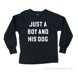 Just a Boy and His Dog | LONG SLEEVE Shirt | Toddler Shirts | Youth Shirts | Girl Shirts | Graphic Tee For Kids | Kids Graphic Tee |