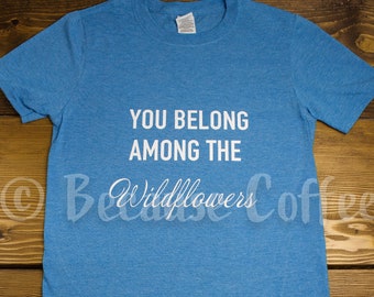 You Belong Among the Wildflowers