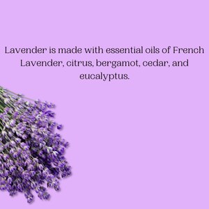 May include: A bundle of purple lavender flowers on a light purple background. Text reads: "Lavender is made with essential oils of French Lavender, citrus, bergamot, cedar, and eucalyptus."