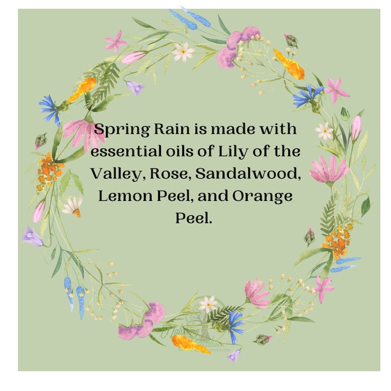 May include: A watercolor illustration of a floral wreath in shades of pink, orange, blue, and white, encircling text that reads "Spring Rain is made with essential oils of Lily of the Valley, Rose, Sandalwood, Lemon Peel, and Orange Peel."