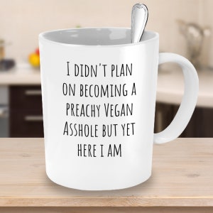 Funny Vegan Sarcastic Mug, Gift for Vegans, Preachy Vegan Tea Cup, Vegan Novelty Mug, Funny Vegan Coffee Mug, Gift for Raw Vegan Friends