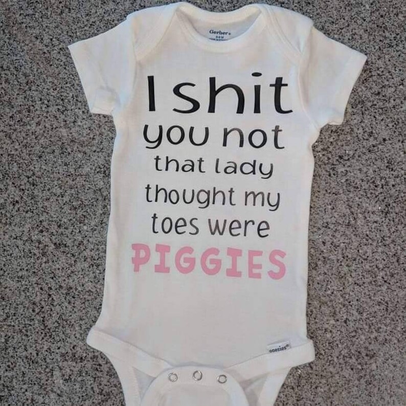 I shit you not that lady thought my toes were piggies, unisex baby shower gift, Funny Onesie Bodysuit, gift for baby image 2