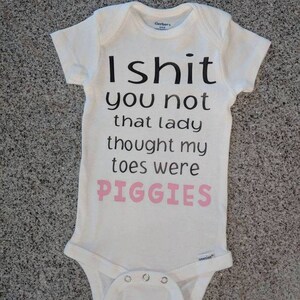 I shit you not that lady thought my toes were piggies, unisex baby shower gift, Funny Onesie Bodysuit, gift for baby image 7
