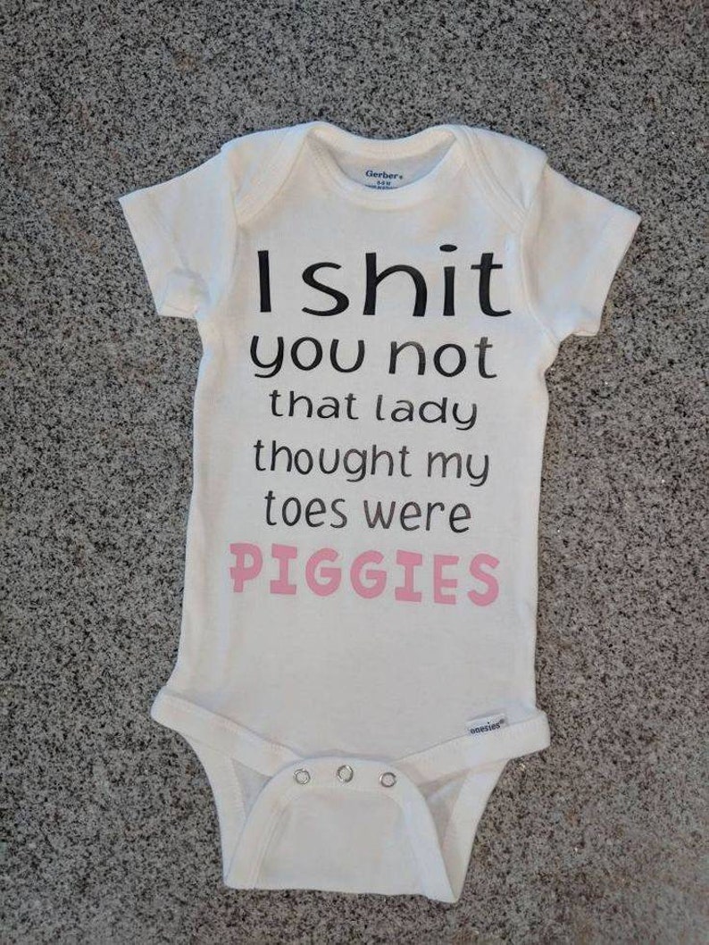 I shit you not that lady thought my toes were piggies, unisex baby shower gift, Funny Onesie Bodysuit, gift for baby image 7