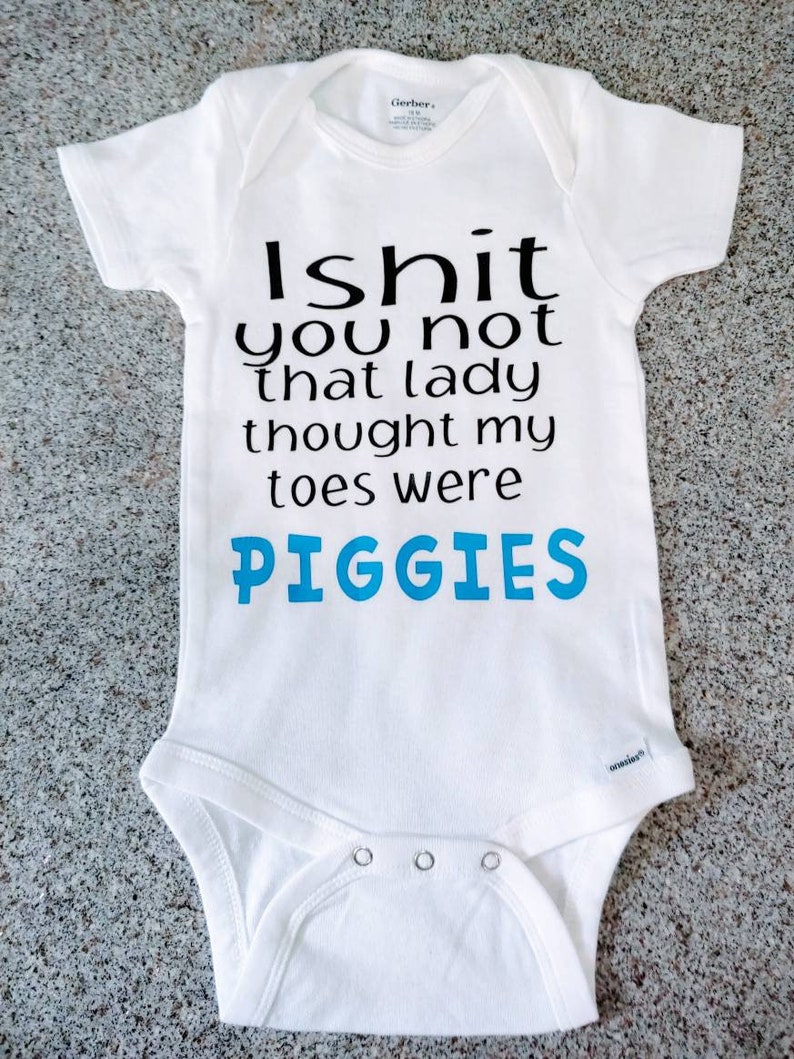 I shit you not that lady thought my toes were piggies, unisex baby shower gift, Funny Onesie Bodysuit, gift for baby image 3