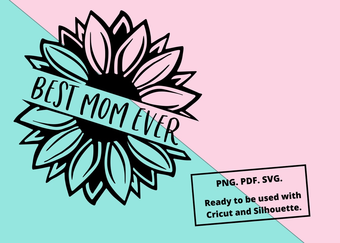 Free Free 163 Best Mom Ever Sunflower Svg SVG PNG EPS DXF File
