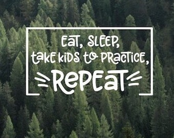Eat Sleep Take Kids to Practice Repeat Vinyl Decal