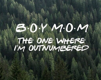 Boy Mom | The One Where I'm Outnumbered Vinyl Decal