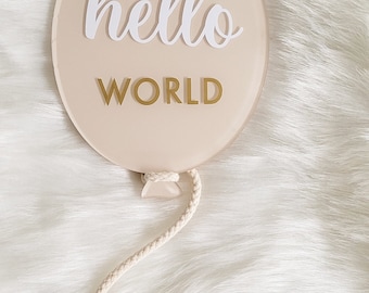 Balloon Acrylic disc Hello World Sign for Baby Arrival, New Baby, Birth Announcement Sign, Gender Reveal, Photo Prop
