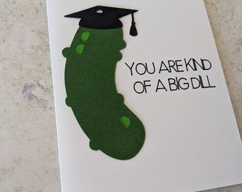 Graduation Card - You are kind of a Big Dill - Food Pun Greeting Card - Dill Pickle