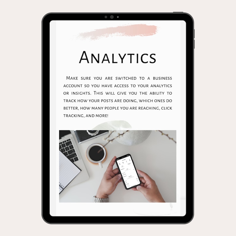 May include: A tablet screen displaying a text about analytics for a business account. The text says "Make sure you are switched to a business account so you have access to your analytics or insights. This will give you the ability to track how your posts are doing, which ones do better, how many people you are reaching, click tracking, and more!" The screen also shows a photo of a person's hands holding a smartphone with a business analytics app open.