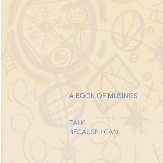 A book of musings - I talk because I can by Laurence (DIGITAL)
