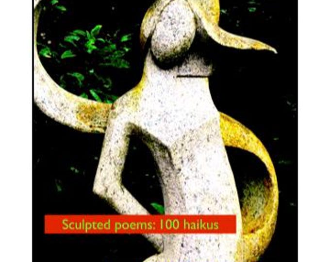 Sculpted poems: 100 haikus by Lilou Volage dite Sage (DIGITAL 2021)