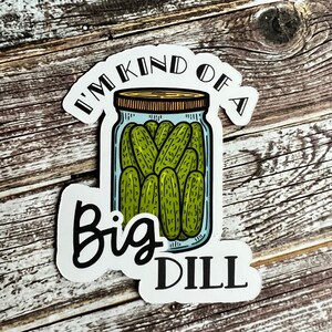A Big Dill Vinyl Sticker for Laptops and Water Bottles, Vinyl Sticker, Laminated Sticker for Water bottle or laptop