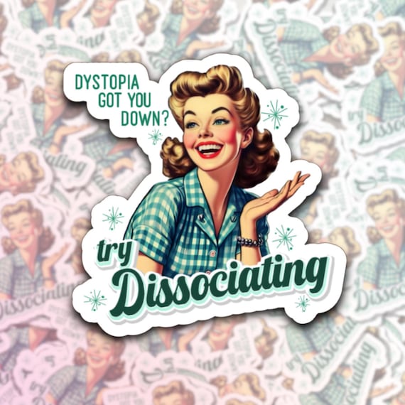 Dystopia Got You Down? | Retro Housewife | Funny Vinyl Sticker - Waterproof Die Cut Decal for Laptop, Water Bottle | Fridge or Locker Magnet